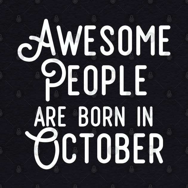 Awesome People Are Born In October (White Text) by inotyler